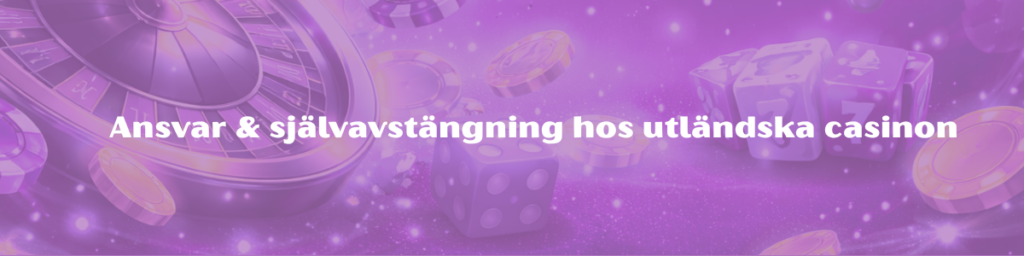 Ansvar & självavstängning hos utländska casinon